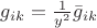 $g_{ik}=\frac 1{y^2} \bar g_{ik}$