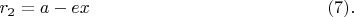 $$r_2=a-ex\eqno(7).$$
