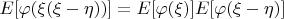 $E[\varphi(\xi(\xi-\eta))]=E[\varphi(\xi)]E[\varphi(\xi-\eta)]$