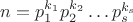 $n = p_1^{k_1} p_2^{k_2} \ldots p_s^{k_s}$