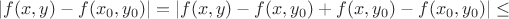 $|f(x,y)-f(x_0,y_0)|=|f(x,y)-f(x,y_0)+f(x,y_0)-f(x_0,y_0)| \leq $