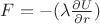 $F = -( \lambda \frac{ \partial U}{ \partial r})$