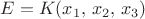 $E = K(x_1,\,x_2,\,x_3)$