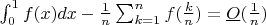 $\int_{0}^{1}f(x)dx-\frac{1} {n}\sum_{k=1}^{n}f( \frac{k} {n}) = \underline{O}( \frac {1} {n})$