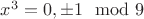 $x^3=0,\pm 1\mod 9$
