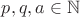 $p,q,a\in \mathbb{N}$