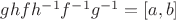 $ghfh^{-1}f^{-1}g^{-1}=[a,b]$