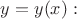 $y=y(x):$
