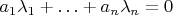 $a_1\lambda_1+\ldots+a_n\lambda_n=0$