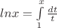 $ln x =  \int\limits_{1}^{x} \frac{dt}{t}$