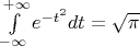 $\int\limits_{- \infty}^{ + \infty } {e^{ - t^2 } dt}=\sqrt{\pi}$