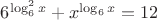 $6^{\log^2_6x}+x^{\log_6x}=12$