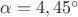 $\alpha=4,45^\circ$