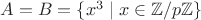 $A=B=\{x^3\mid x\in\mathbb{Z}/p\mathbb{Z}\}$