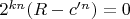 $2^{kn}(R-c'^n)=0$