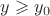 $y\geqslant y_0$