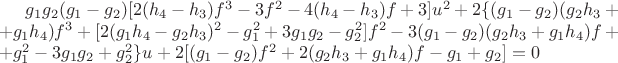 $g_1g_2(g_1-g_2)[2(h_4-h_3)f^3-3f^2-4(h_4-h_3)f+3]u^2+2\{(g_1-g_2)(g_2h_3++g_1h_4)f^3+[2(g_1h_4-g_2h_3)^2-g_1^2+3g_1g_2-g_2^2]f^2-3(g_1-g_2)(g_2h_3+g_1h_4)f++g_1^2-3g_1g_2+g_2^2\}u+2[(g_1-g_2)f^2+2(g_2h_3+g_1h_4)f-g_1+g_2]=0$