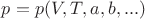 $p = p (V, T, a, b, ...)$