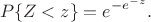 $$
P\{Z<z\}=e^{-e^{-z}}.
$$