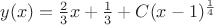 $y(x)=\frac{2}{3}x + \frac{1}{3} + C(x-1)^{\frac{1}{4}}$