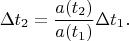 $$
\Delta t_2 = \frac{a(t_2)}{a(t_1)} \Delta t_1.
$$