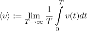 $$\left\langle v \right\rangle : = \mathop {\lim }\limits_{T \to \infty } \frac{1}{T}\int\limits_0^T {v(t)dt} $$