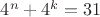 $4^n+4^k=31$