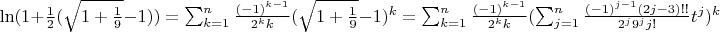 $\ln(1 + \frac{1}{2}(\sqrt{1 + \frac{1}{9}} - 1)) = \sum^n_{k=1}\frac{(-1)^{k-1}}{2^kk}(\sqrt{1 + \frac{1}{9}} - 1)^k = \sum^n_{k=1}\frac{(-1)^{k-1}}{2^kk}(\sum^n_{j=1}\frac{(-1)^{j-1}(2j-3)!!}{2^j9^jj!}t^j)^k$