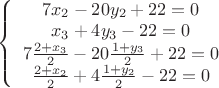 $
\left \{\begin{array}{c}
7x_2-20y_2+22=0\\
x_3+4y_3-22=0\\
7\frac{2+x_3}{2}-20\frac{1+y_3}{2}+22=0\\
\frac{2+x_2}{2}+4\frac{1+y_2}{2}-22=0
\\\end{array}
$ $
\left \{\begin{array}{c}
7x_2-20y_2+22=0\\
x_3+4y_3-22=0\\
7\frac{2+x_3}{2}-20\frac{1+y_3}{2}+22=0\\
\frac{2+x_2}{2}+4\frac{1+y_2}{2}-22=0
\\\end{array}
$