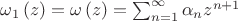 ${{\omega }_{1}}\left( z \right)=\omega \left( z \right)=\sum\nolimits_{n=1}^{\infty }{{{\alpha }_{n}}}{{z}^{n+1}}$