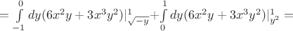 $={\int\limits_{-1}^{0}dy(6x^2y+3x^3y^2)|^{1}_{\sqrt{-y}}  +  $\int\limits_{0}^{1}dy(6x^2y+3x^3y^2)|^{1}_{y^2}=$