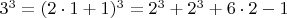 $  3^3   =  (2\cdot 1+1)^3  =  2^3 + 2^3 + 6\cdot 2 -1   $