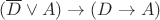 $(\overline D \lor A) \to (D \to A)$