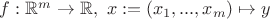 $f:\mathbb R^m\to\mathbb R,\ x:=(x_1,...,x_m)\mapsto y$