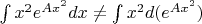 $\int x^2 e^{Ax^2}dx\not=\int x^2 d(e^{Ax^2})$