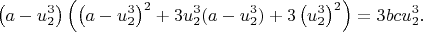 $$
\left(a-u_2^3\right)\left(\left(a-u_2^3\right)^2+3u_2^3(a-u_2^3)+3\left(u_2^3\right)^2\right)=3bcu_2^3.
$$