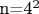 n=4^2