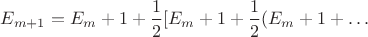 $E_{m+1}=E_m+1+\dfrac 1 2 [E_m+1+\dfrac 1 2(E_m+1+\ldots$