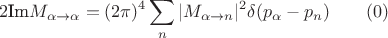 $$
2\text{Im}M_{\alpha \to \alpha} = (2\pi)^{4}\sum_{n}|M_{\alpha \to n}|^{2}\delta (p_{\alpha} - p_{n}) \qquad (0)
$$