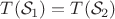 $T(\mathcal S_1) = T(\mathcal S_2)$