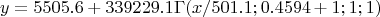 $$y=5505.6+339229.1\Gamma( x /501.1;0.4594+1;1;1)$$