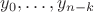 $y_0,\ldots,y_{n - k}$