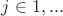 $j \in {1,...}$