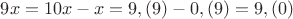 $9x = 10x - x = 9,(9) - 0,(9) = 9,(0)$