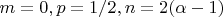 $m=0, p=1/2, n=2(\alpha-1)$