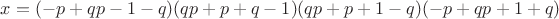 $x=(-p+qp-1-q)(qp+p+q-1)(qp+p+1-q)(-p+qp+1+q)$