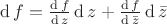 $\operatorname{d}f = {\operatorname{d}f\over\operatorname{d}z} \operatorname{d}z + {\operatorname{d}f\over\operatorname{d}\bar{z}} \operatorname{d}\bar{z}$