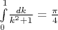 $\int \limits_{0}^{1}\! \frac{dk}{{k}^{2}+1} =\frac{\pi}{4}$