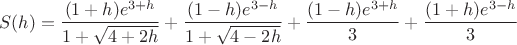 $$S(h)=\frac{(1+h)e^{3+h}}{1+\sqrt{4+2h}}+\frac{(1-h)e^{3-h}}{1+\sqrt{4-2h}}+\frac{(1-h)e^{3+h}}{3}+\frac{(1+h)e^{3-h}}{3}$$
