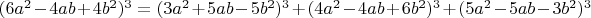 $(6a^2-4ab+ 4b^2)^3=(3a^2+5ab-5b^2)^3+(4a^2-4ab+6b^2)^3+(5a^2-5ab-3b^2)^3$